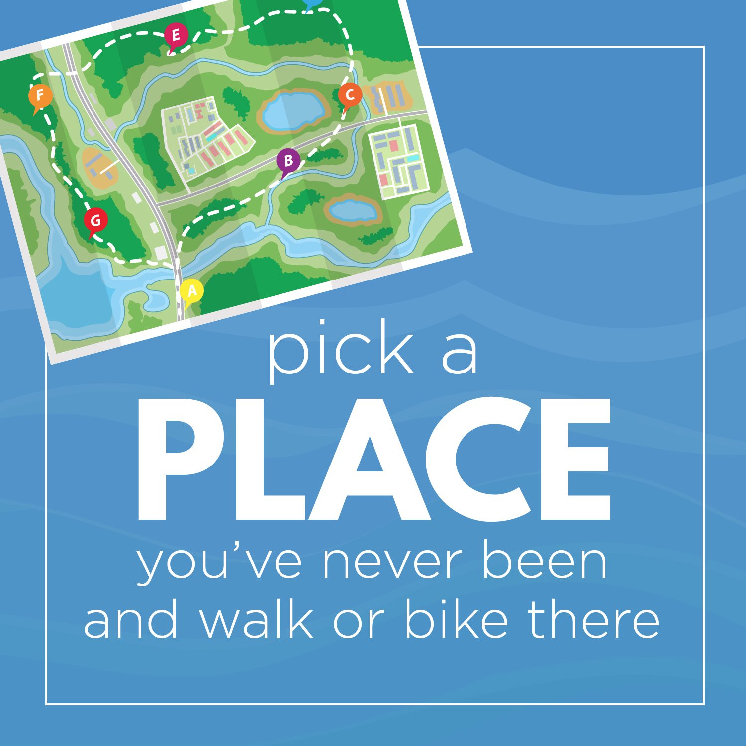 Pick a place you've never been and walk or bike there