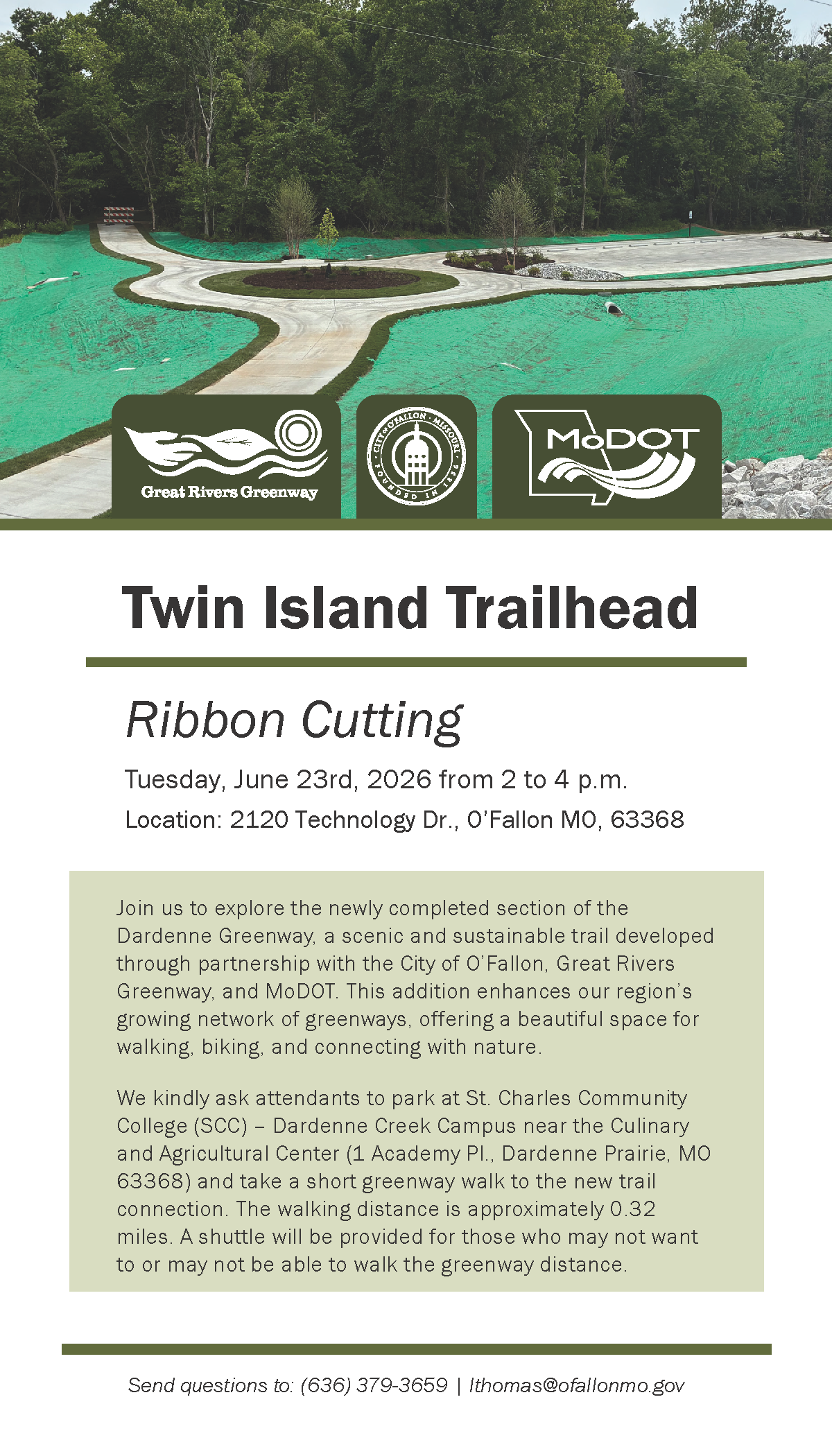 Join us to explore the newly completed section of the
Dardenne Greenway, a scenic and sustainable trail developed
through partnership with the City of O'Fallon, Great Rivers
Greenway, and MoDOT. This addition enhances our region's
growing network of greenways, offering a beautiful space for
walking, biking, and connecting with nature.
We kindly ask attendants to park at St. Charles Community
College (SCC) - Dardenne Creek Campus near the Culinary
and Agricultural Center (1 Academy PI., Dardenne Prairie, MO
63368) and take a short greenway walk to the new trail
connection. The walking distance is approximately 0.32
miles. A shuttle will be provided for those who may not want
to or may not be able to walk the greenway distance.